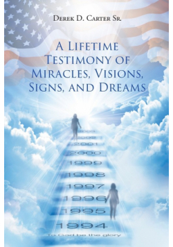 A Lifetime Testimony of Miracles, Visions, Signs, and Dreams