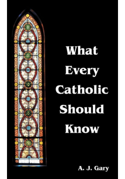 What Every Catholic Should Know