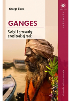 Ganges. Święci i grzesznicy znad boskiej rzeki