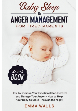 Baby Sleep and Anger Management for Tired Parents 2-in-1 Book