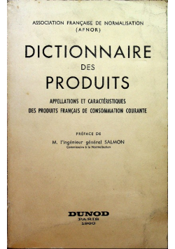 Dictionnaire des produits Appellations et caracteristiques des produits francais de consommation courante
