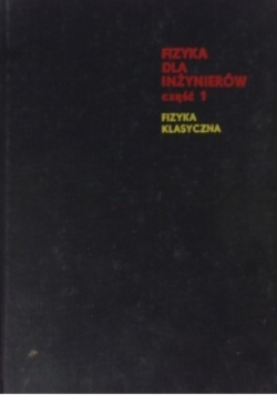 Fizyka dla inżynierów Część I fizyka klasyczna