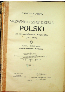 Wewnętrzne dzieje Polski za Stanisława Augusta Tom V 1897 r.