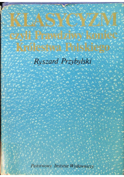 Klasycyzm czyli Prawdziwy koniec Królestwa Polskiego