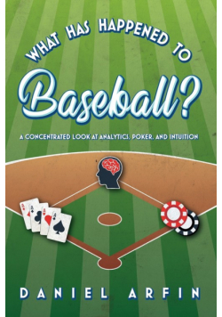 What Has Happened To Baseball?  A Concentrated Look at Analytics, Poker, and Intuition