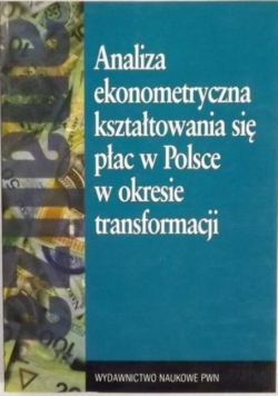 Analiza ekonometryczna kształtowania się płac w Polsce w okresie transformacji