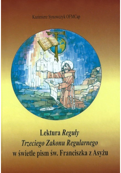 Lektura Reguły Trzeciego Zakonu Regularnego w świetle pism św Franciszka z Asyżu