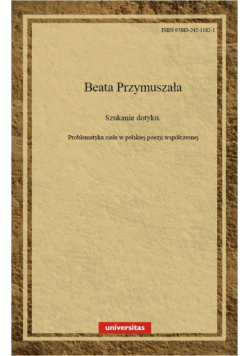 Szukanie dotyku. Problematyka ciała w polskiej poezji współczesnej