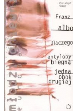 Franz albo dlaczego antylopy biegną jedna obok drugiej