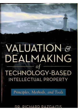 Valuation and dealmaking of technology based intellectual property