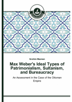 Max Weber's Ideal Types of Patrimonialism, Sultanism, and Bureaucracy