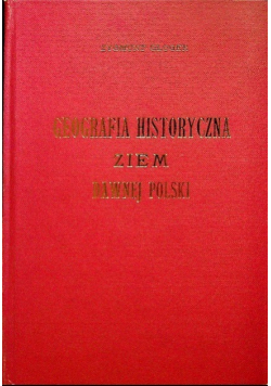 Geografia Historyczna Ziem Dawnej Polski Reprint 1903 r.