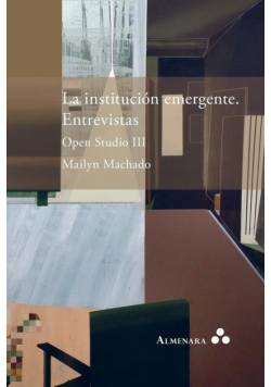 La institución emergente. Entrevistas. Open Studio III