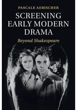 Screening Early Modern Drama