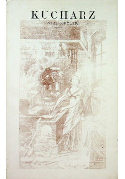 Kucharz Wielkopolski Reprint z 1904 r.