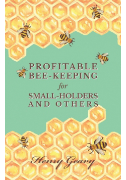 Profitable Bee-Keeping for Small-Holders and Others