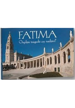 Fatima orędzie tragedii czy nadziei?