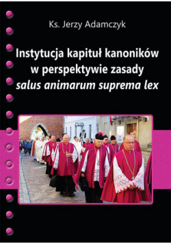Instytucja kapituł kanoników w perspektywie zasady salus animarum suprema lex