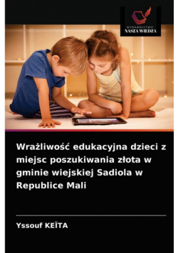 Wrażliwość edukacyjna dzieci z miejsc poszukiwania złota w gminie wiejskiej Sadiola w Republice Mali