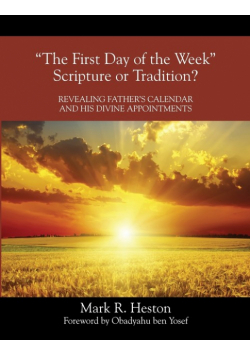 "The First Day of the Week" Scripture or Tradition? Revealing Father's Calendar and His Divine Appointments