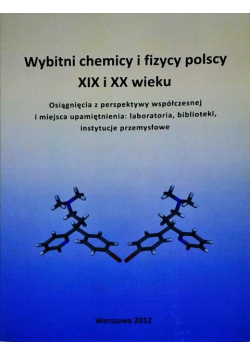 Wybitni chemicy i fizycy polscy XIX i XX wieku