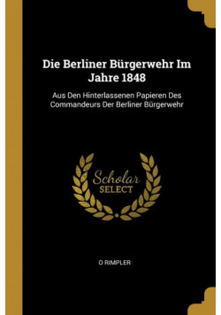 Die Berliner Bürgerwehr Im Jahre 1848