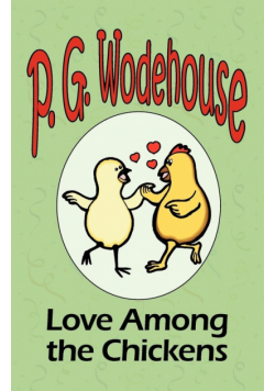 Love Among the Chickens - From the Manor Wodehouse Collection, a selection from the early works of P. G. Wodehouse