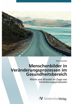Menschenbilder in Veränderungsprozessen im Gesundheitsbereich