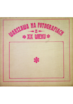 Warszawa na fotografiach XIX wieku