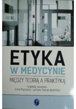 Etyka w medycynie między teorią a praktyką