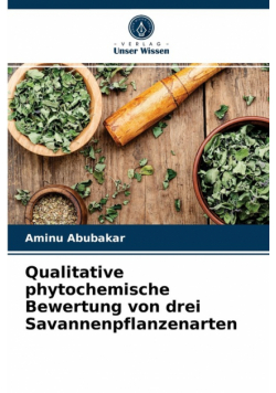 Qualitative phytochemische Bewertung von drei Savannenpflanzenarten