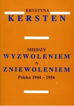 Między wyzwoleniem a zniewoleniem: Polska 1944 - 1956