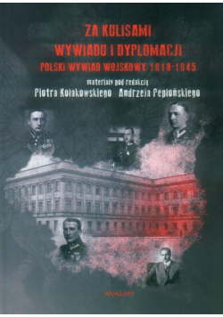 Za kulisami wywiadu i dyplomacji. Polski wywiad wojskowy 1918-1945
