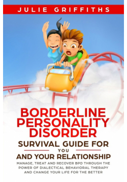 Borderline Personality Disorder Survival Guide for You and Your Relationship