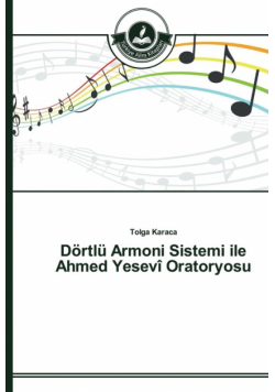 Dörtlü Armoni Sistemi ile Ahmed Yesevî Oratoryosu