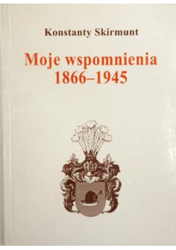 Moje wspomnienia 1866 1945