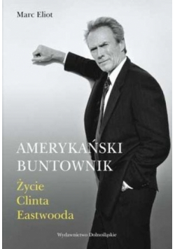 Amerykański buntownik : życie Clinta Eastwooda