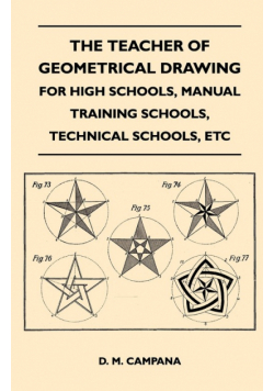 The Teacher of Geometrical Drawing - For High Schools, Manual Training Schools, Technical Schools, Etc