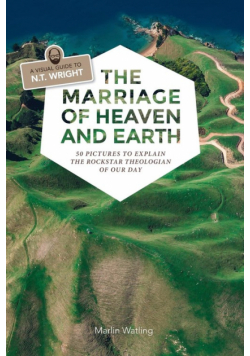 The Marriage of Heaven and Earth - a Visual Guide to N.T. Wright