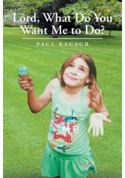 Lord, What Do You Want Me to Do?