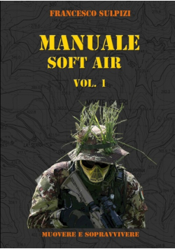 MANUALE SOFT AIR - Muovere e Sopravvivere VOL. 1