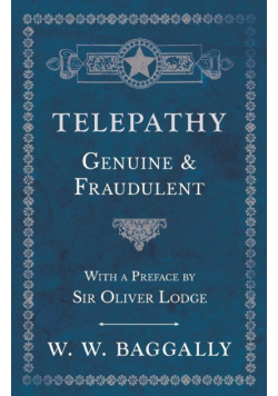 Telepathy - Genuine and Fraudulent - With a Preface by Sir Oliver Lodge