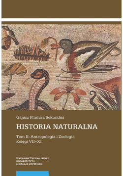 Historia naturalna Tom 2 Antropologia i Zoologia Księgi VII - XI