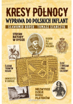 Kresy Północy. Wyprawa do polskich Inflant