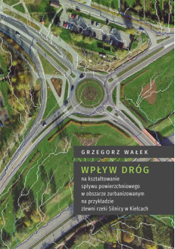 Wpływ dróg na kształtowanie spływu powierzchniowego w obszarze zurbanizowanym na przykładzie zlewni rzeki Silnicy w Kielcach