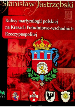 Kulisy martyrologii polskiej na Kresach Południowo wschodnich Rzeczypospolitej