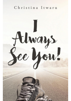 I  Always See You!