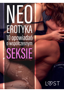 Neo-erotyka. 10 opowiadań o współczesnym seksie