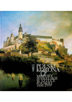 Polski korona  Motywy wawelskie w sztuce polskiej 1800   1939