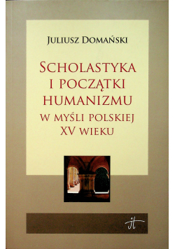 Scholastyka i początki humanizmu w myśli polskiej xv wieku